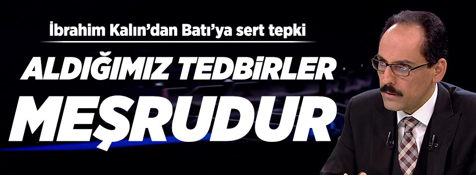İbrahim Kalın: Aldığımız tedbirler meşrudur