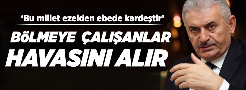 ’Milleti bölmeye çalışanlar havasını alır’
