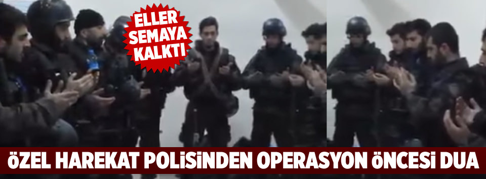 Özel Harekattan operasyon öncesi dua
