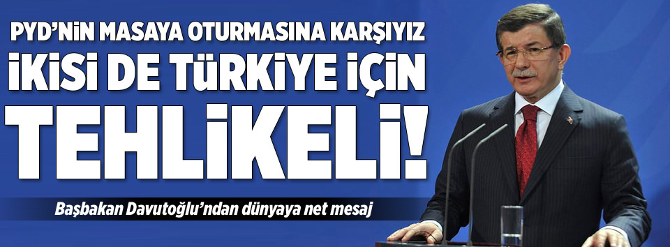 PYD’nin masaya oturmasına karşıyız