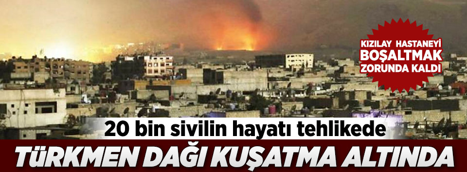 Türkmen Dağı’nda 20 bin sivil tehdit altında!