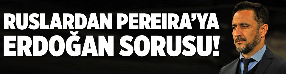 Pereira’ya Recep Tayyip Erdoğan sorusu!