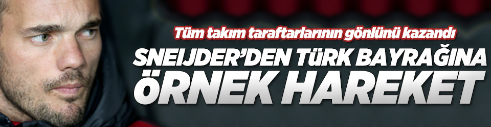 Wesley Sneijder Türk Bayrağını öptü