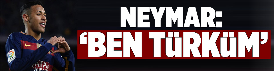 Neymar: Ben Türküm