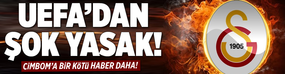 UEFA’dan şok yasak