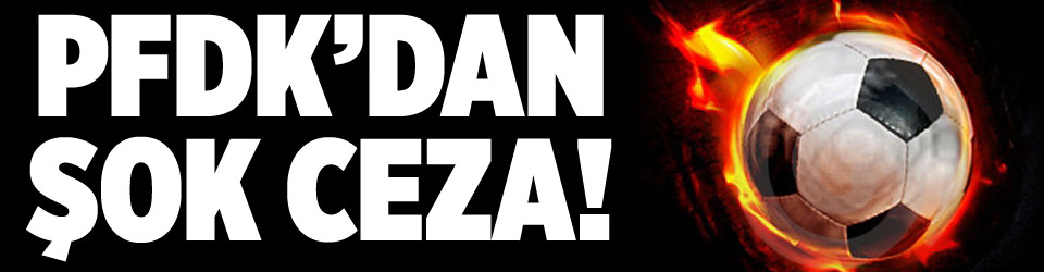 PFDK’dan 4 kulübe ceza
