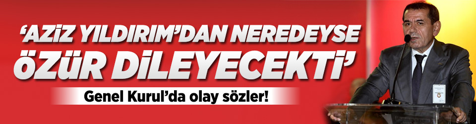 Aziz Yıldırım’dan neredeyse özür dileyecekti