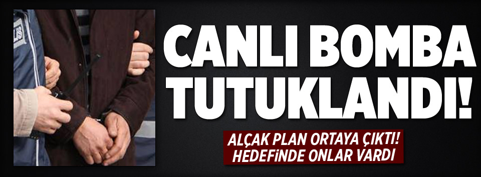 Canlı bomba tutuklandı