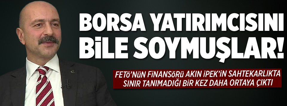 Borsa yatırımcısını bile soymuşlar