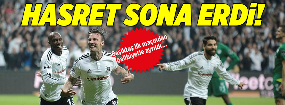 Beşiktaş ilk maçından üç puanla ayrıldı!