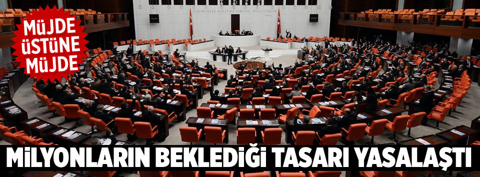 Milyonların beklediği tasarı yasalaştı