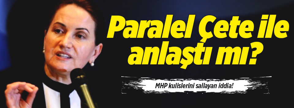 Meral Akşener, FETÖ ile anlaştı mı?