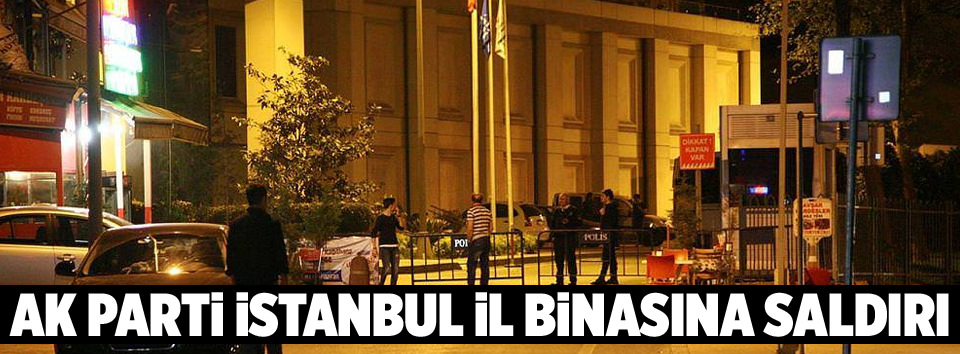 AK Parti İstanbul il binasına saldırı