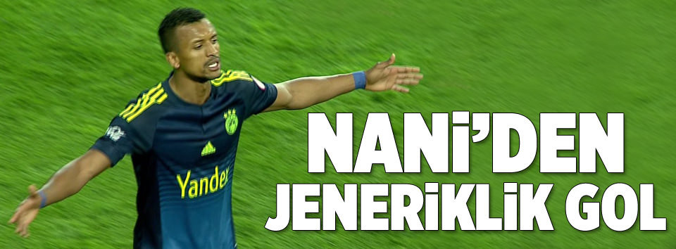 Nani’den jeneriklik gol