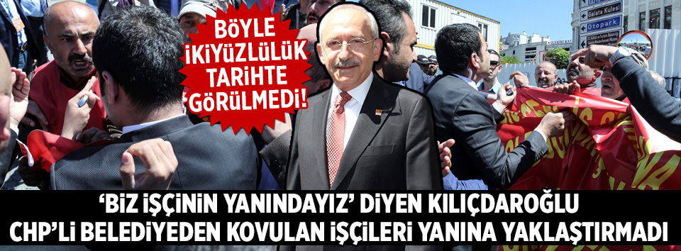 Kemal, işçileri yanına yaklaştırmadı