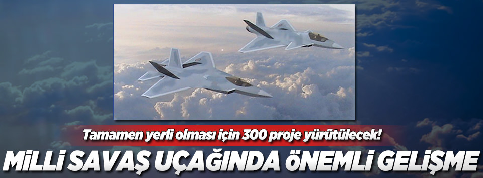 Yerli savaş uçağı için önemli adım