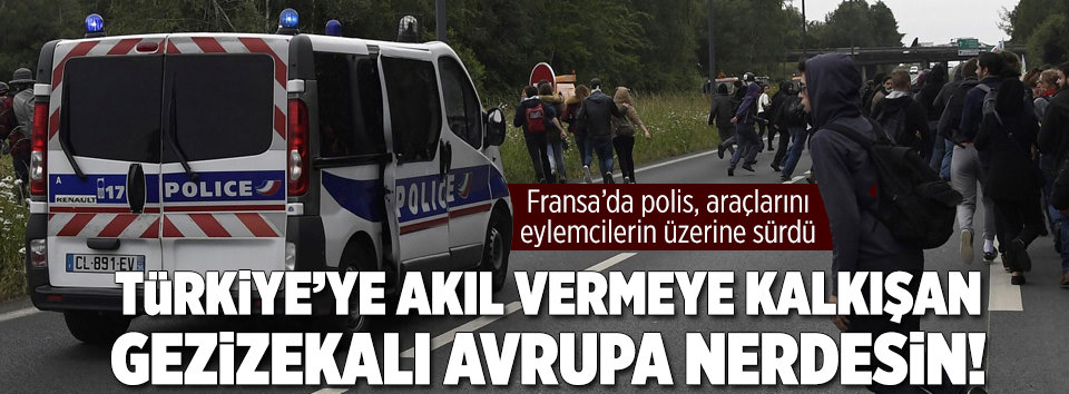 Fransa’da polis göstericileri ezmeye çalıştı