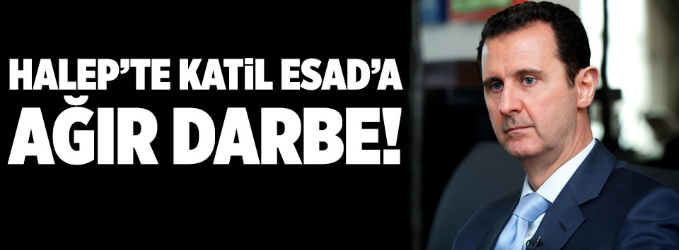 Halep’te katil Esad’a ağır darbe