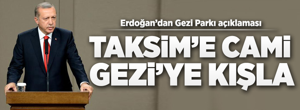 Erdoğan: Gezi Parkı’na o eseri inşa edeceğiz