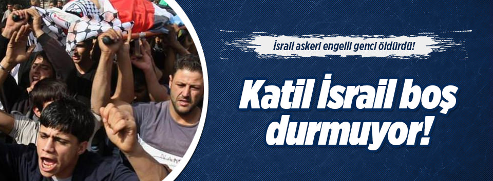İsrail askerleri engelli genci öldürdü!