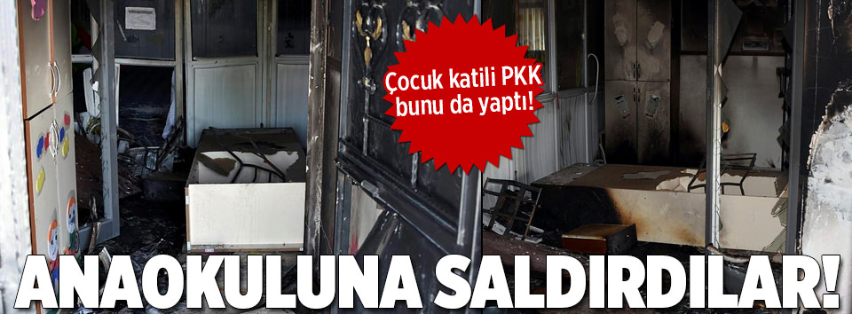 PKK’lı hainler anaokuluna saldırdı