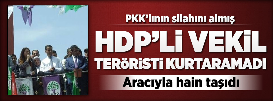HDP’li vekil PKK’lı teröristi kurtaramadı