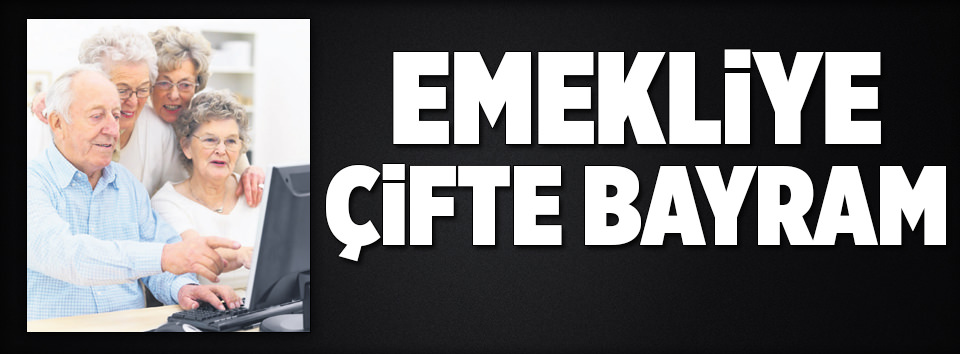 Emekliye çifte bayram