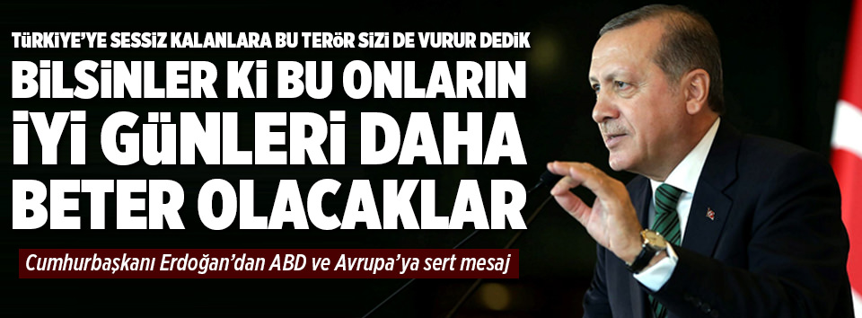 Erdoğan: Bu daha onların iyi günleri