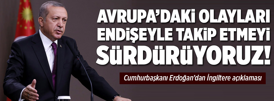 Erdoğan’dan İngiltere açıklaması