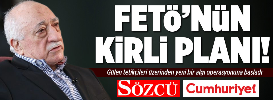 FETÖ’den kirli plan