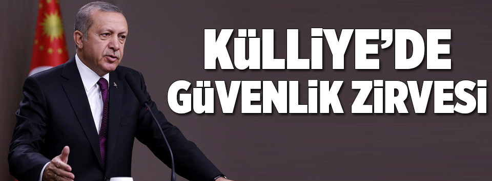 Devletin zirvesinden Beştepe’de güvenlik zirvesi
