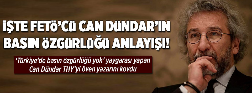 İşte FETÖ’cü Dündar’ın basın özgürlüğü anlayışı!