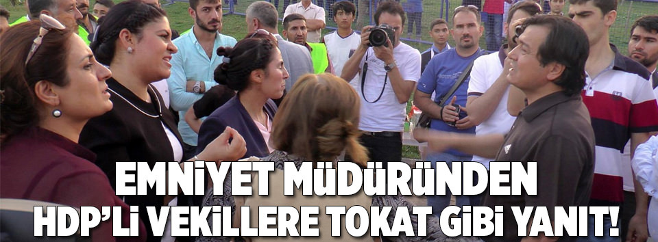 Emniyet Müdüründen HDP’lilere tokat gibi cevap