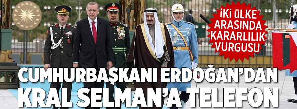 Erdoğan’dan Kral Selman’a telefon