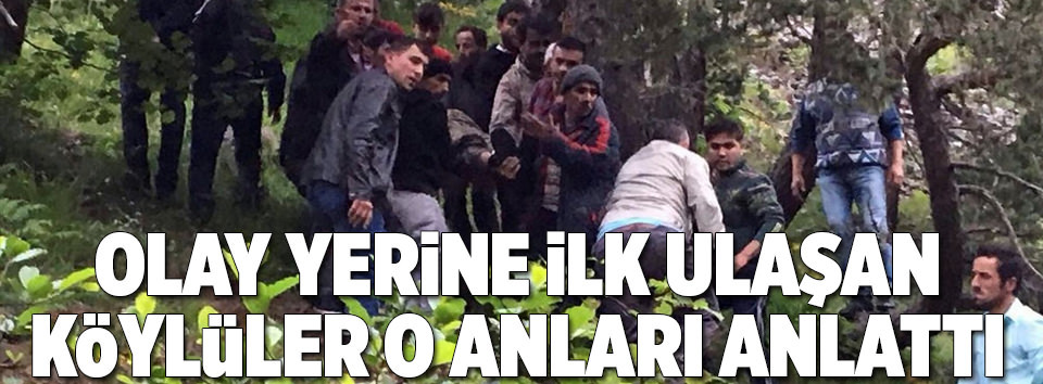 Olay yerine ilk ulaşan köylüler o anları anlattı