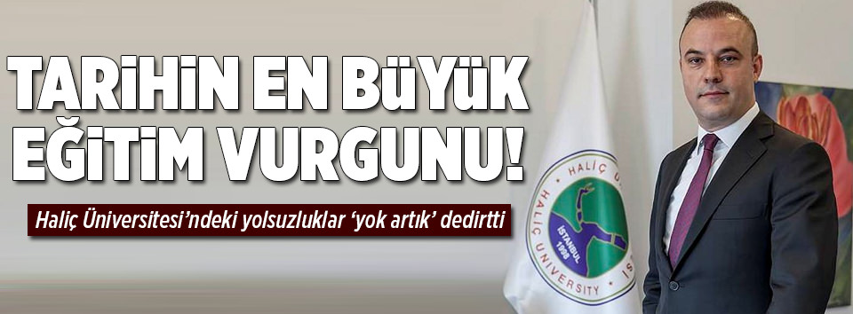 Haliç Üniversitesi'nde asrın eğitim vurgunu!