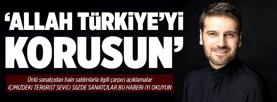Sami Yusuf: Allah Türkiye’yi korusun