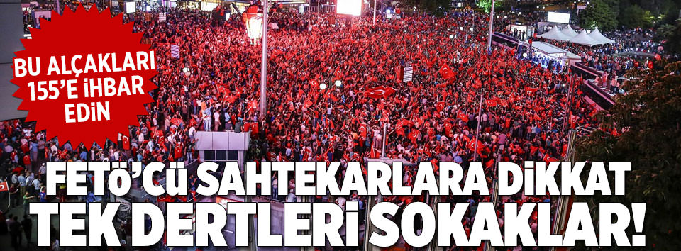 Halk sokaktan çekilsin diye FETÖ bu yalanı yayıyor-1