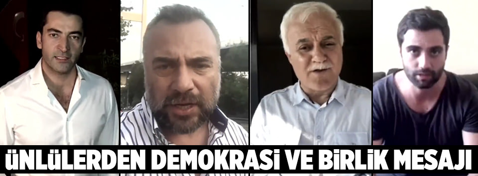 Ünlülerden Demokrasi ve Birlik Mesajları