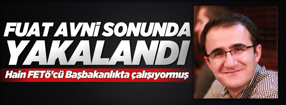 Hain FETÖ'cü Fuat Avni yakalandı