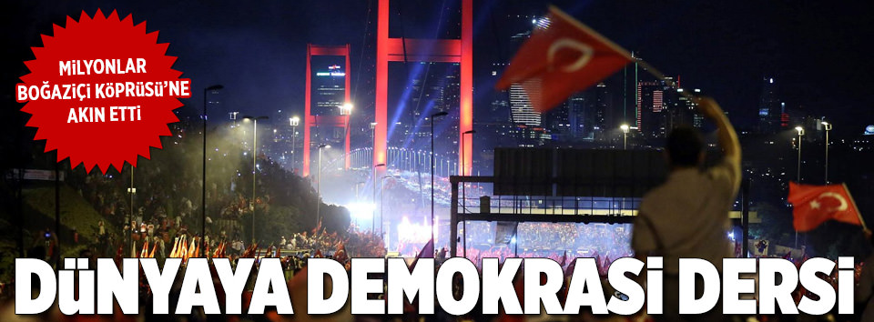 Boğaziçi Köprüsü’nden dünyaya demokrasi dersi