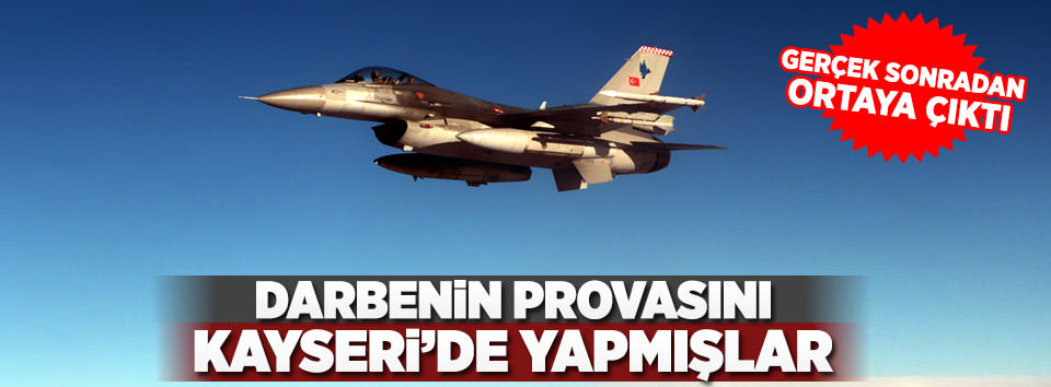 Darbenin provasını Kayseri’de yapmışlar