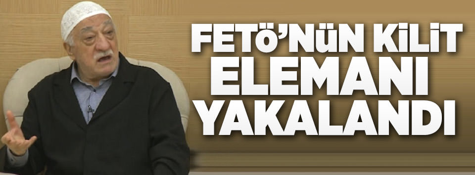 FETÖ’nün kilit ismi yakalandı