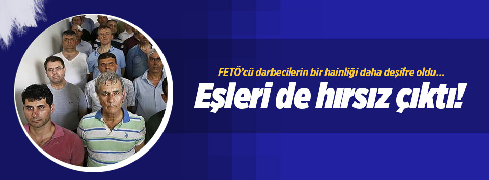 FETÖ’cüler ailece hırsız çıktı!