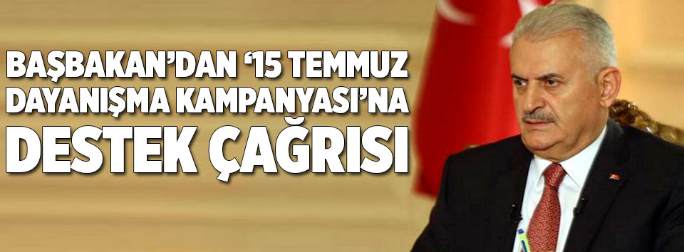 Başbakan’dan 15 Temmuz Dayanışma Kampanyası’na destek çağrısı