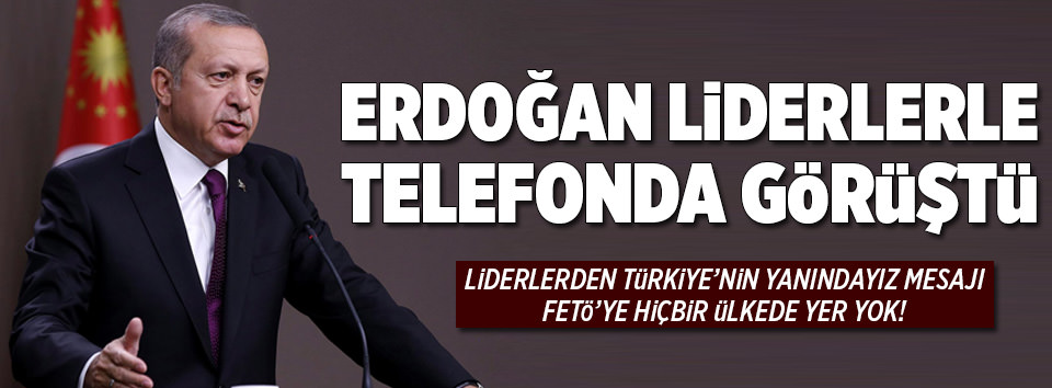 Cumhurbaşkanı Erdoğan liderlerle telefonda görüştü