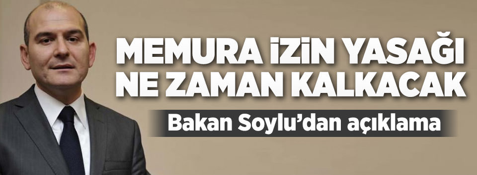 Bakan Soylu'dan 'memura izin yasağı' açıklaması