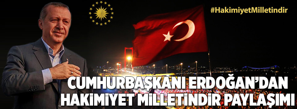 Erdoğan’dan #HakimiyetMilletindir paylaşımı