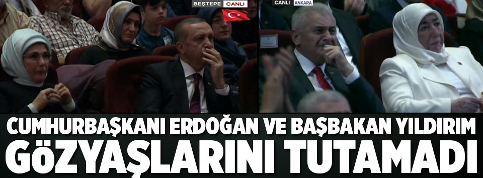 Cumhurbaşkanı Erdoğan ve Başbakan Yıldırım gözyaşlarını tutamadı!