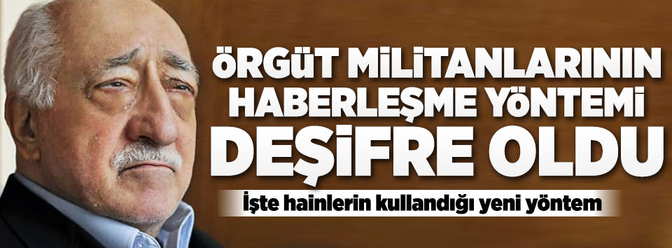 FETÖ'nün haberleşme yöntemi deşifre oldu